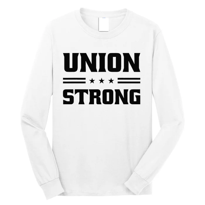 Union Strong For Pro Labor Union Workers Long Sleeve Shirt