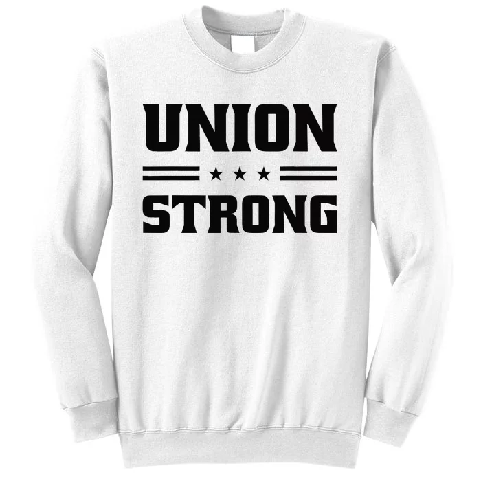 Union Strong For Pro Labor Union Workers Sweatshirt