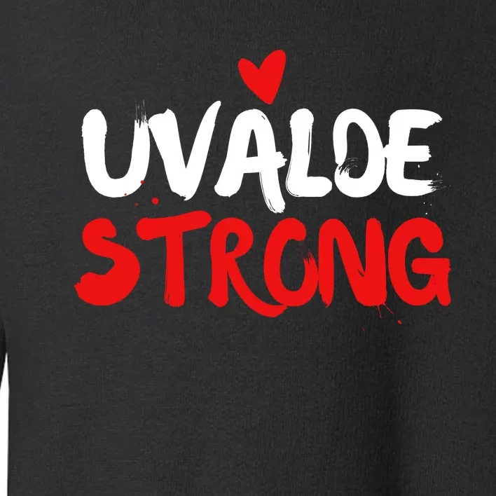 Uvalde Strong Gun Control Uvalde Texas Toddler Sweatshirt