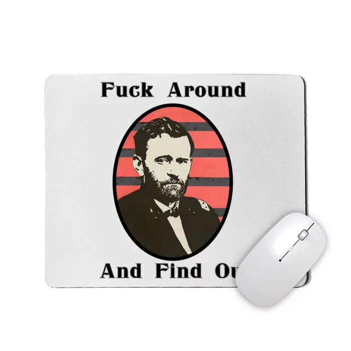 Ulysses S. Grant F Around And Find Out Mousepad