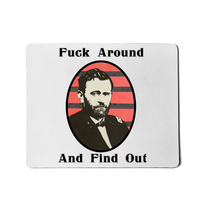 Ulysses S. Grant F Around And Find Out Mousepad