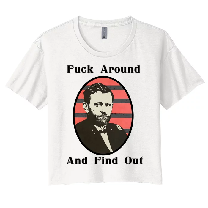 Ulysses S. Grant F Around And Find Out Women's Crop Top Tee