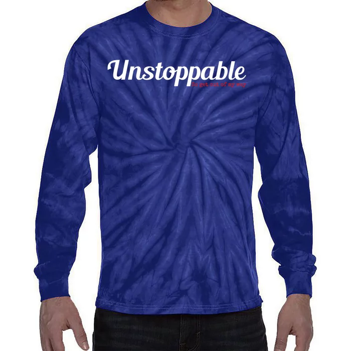 Unstoppable So get out of my way Inspirational Tie-Dye Long Sleeve Shirt