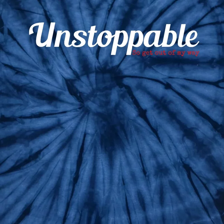 Unstoppable So get out of my way Inspirational Tie-Dye T-Shirt