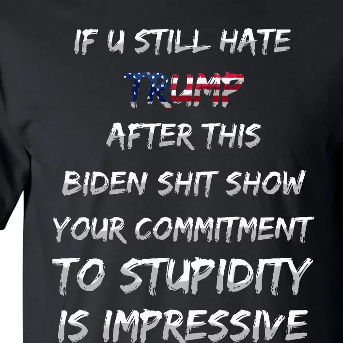 U Still Hate Trump After This Biden Tall T-Shirt