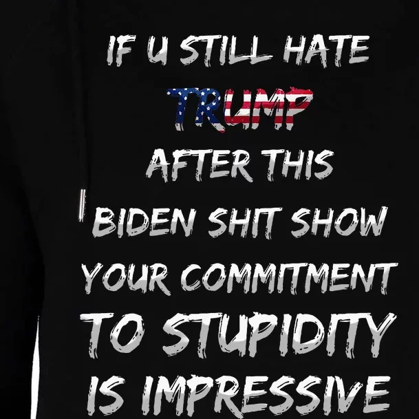 U Still Hate Trump After This Biden Womens Funnel Neck Pullover Hood