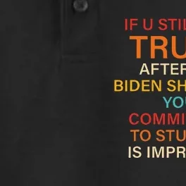 U Still Hate Trump This Biden Shit Show Your Commitment Dry Zone Grid Performance Polo