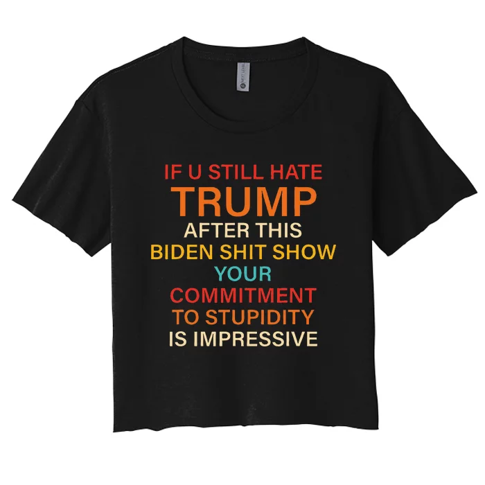 U Still Hate Trump This Biden Shit Show Your Commitment Women's Crop Top Tee