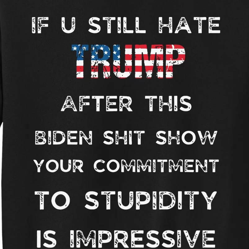 U Still Hate Trump After This Biden Tall Sweatshirt