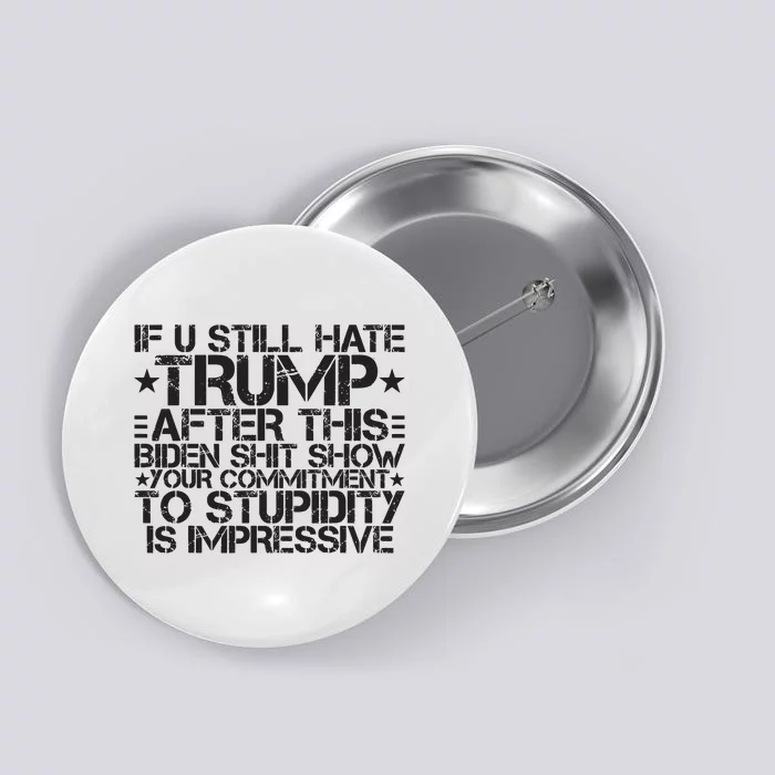 U Still Hate Trump After This Biden Shit Show Button