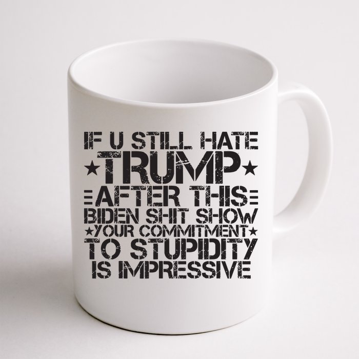 U Still Hate Trump After This Biden Shit Show Front & Back Coffee Mug