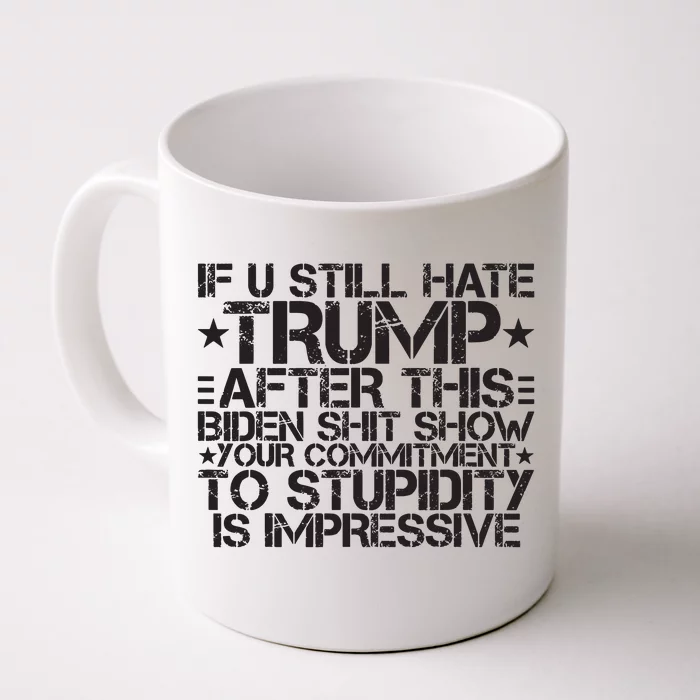 U Still Hate Trump After This Biden Shit Show Front & Back Coffee Mug