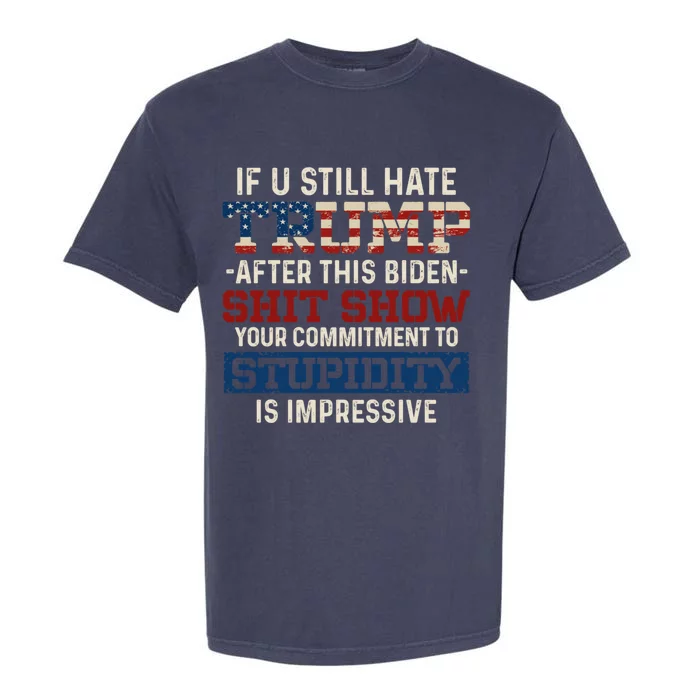 U Still Hate Trump After This Biden Gift Garment-Dyed Heavyweight T-Shirt