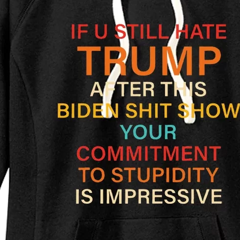 U Still Hate Trump This Biden Shit Show Your Commitment Women's Fleece Hoodie