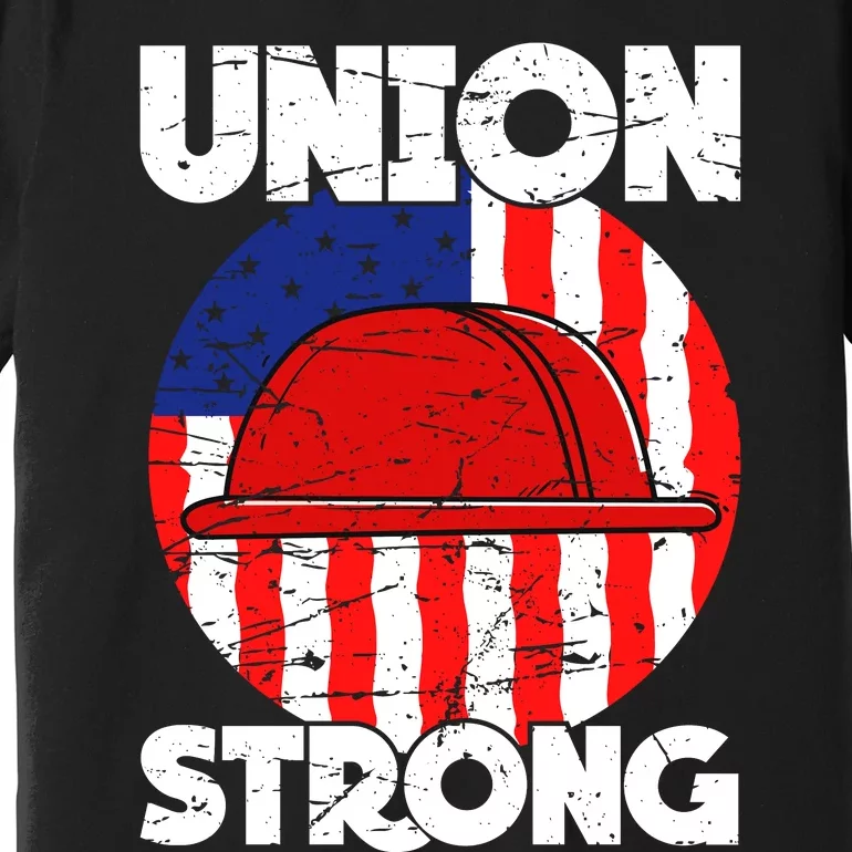 Union Strong Labor Day Graphic Premium T-Shirt