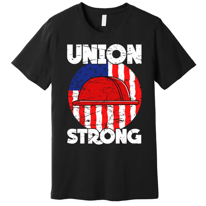 Union Strong Labor Day Graphic Premium T-Shirt