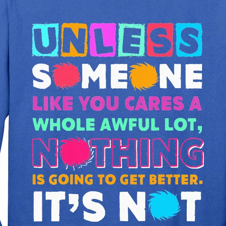 Unless Someone Like You Cares A Whole Awful Lot Tall Long Sleeve T-Shirt