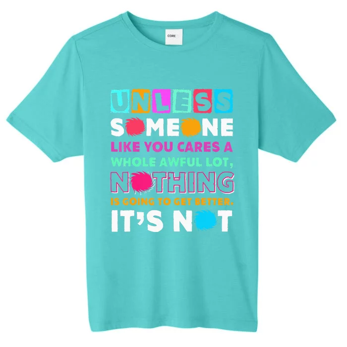 Unless Someone Like You Cares A Whole Awful Lot ChromaSoft Performance T-Shirt