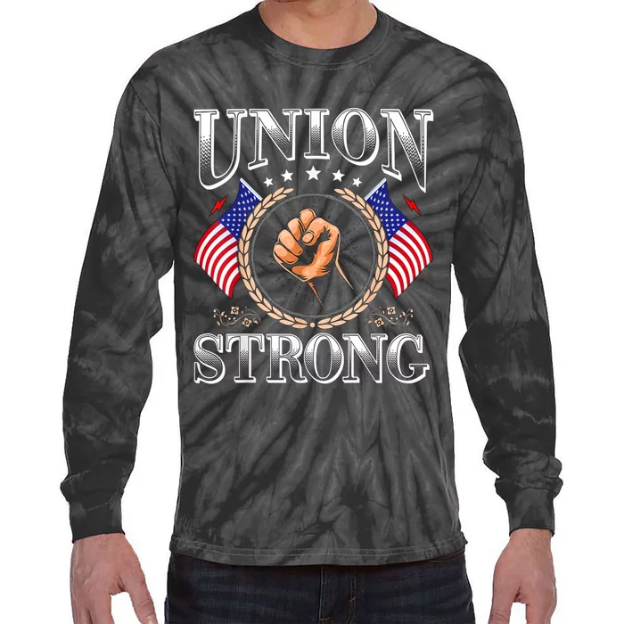 Union Strong Prounion Worker Gift Funny Labor Protest Gift Tie-Dye Long Sleeve Shirt