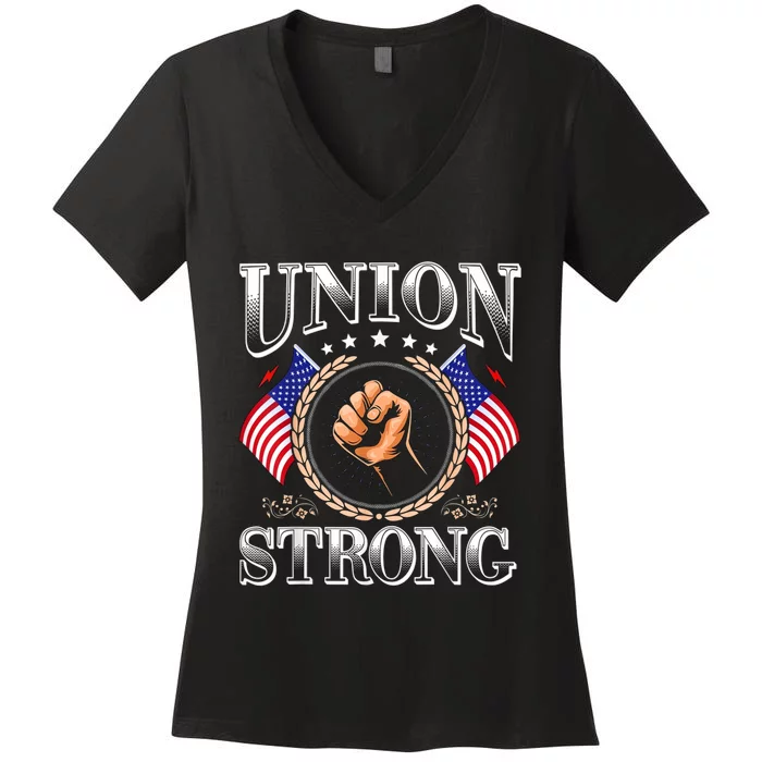 Union Strong Prounion Worker Gift Funny Labor Protest Gift Women's V-Neck T-Shirt