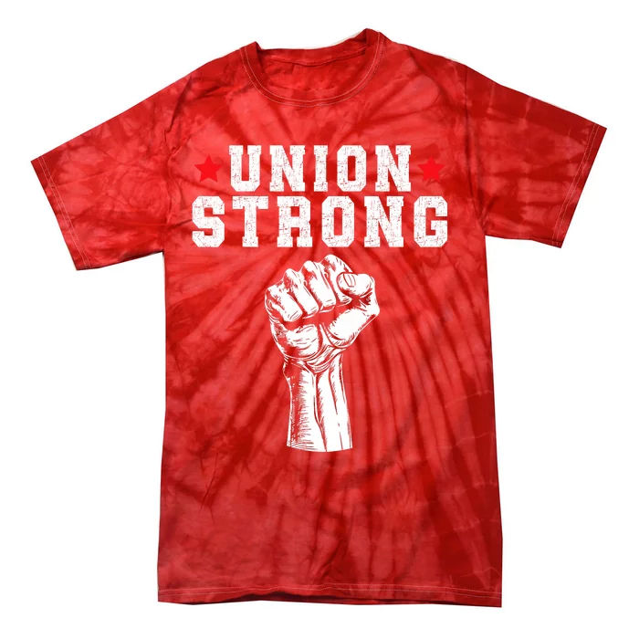 Union Strong Pro Union Worker Labor Union Workers Rights Tie-Dye T-Shirt