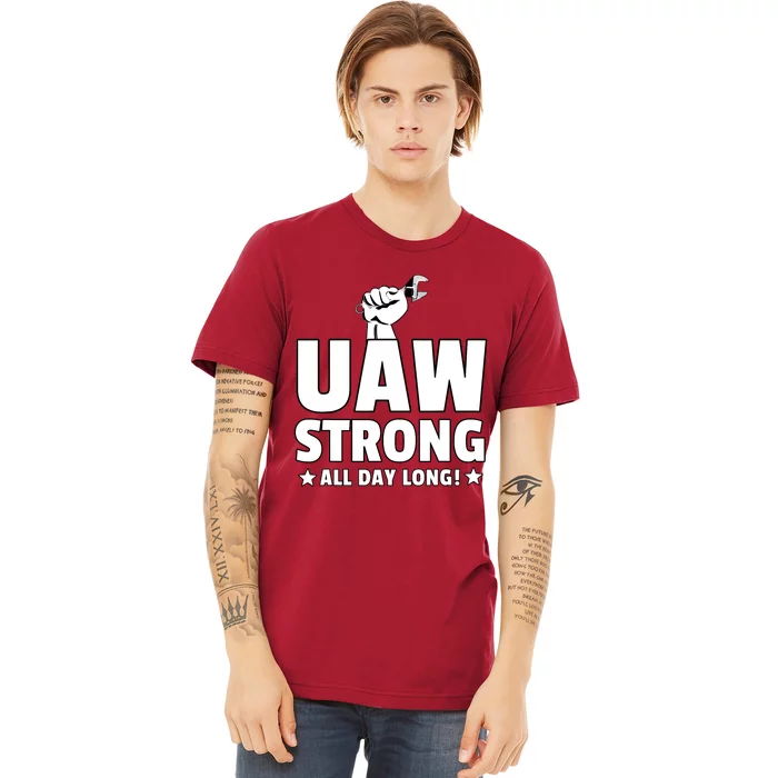 UAW Strike Red United Auto Workers Union UAW Strong All Day Long Premium T-Shirt