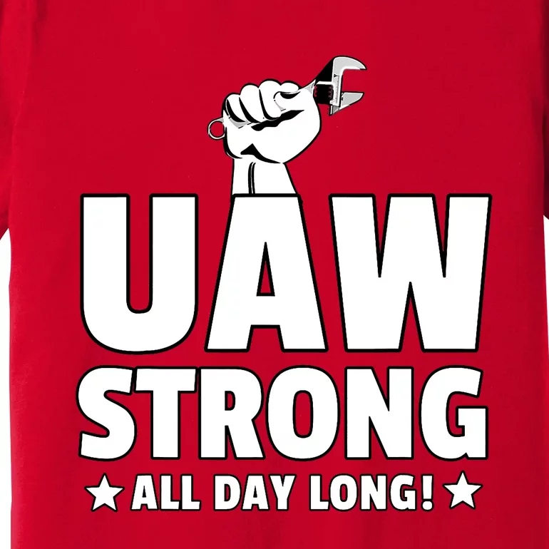 UAW Strike Red United Auto Workers Union UAW Strong All Day Long Premium T-Shirt