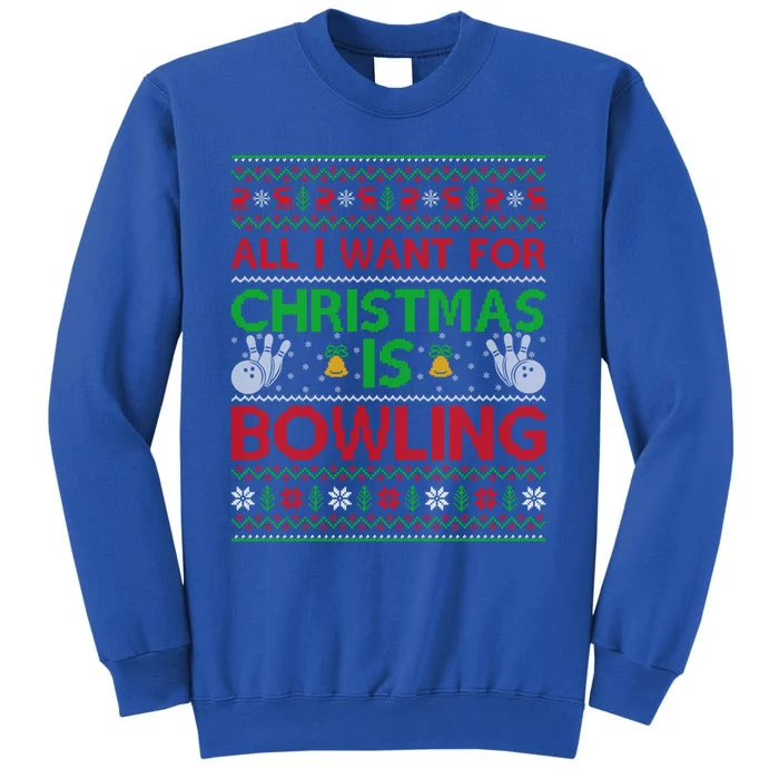 Ugly Sweater Style All I Want For Christmas Is Bowling Xmas Gift Tall Sweatshirt