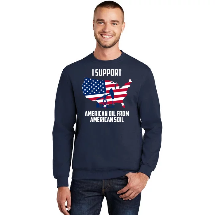 United States Support American Oil From American Soil Tall Sweatshirt