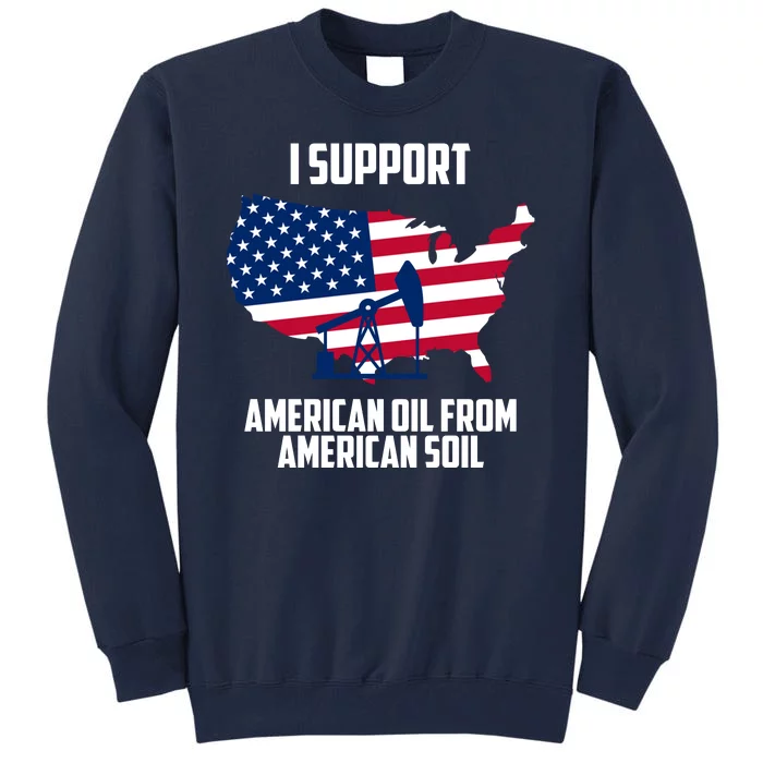 United States Support American Oil From American Soil Tall Sweatshirt