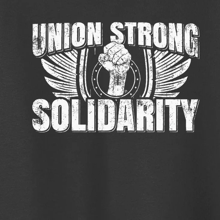 Union Strong Solidarity UAW Worker Laborer Toddler T-Shirt