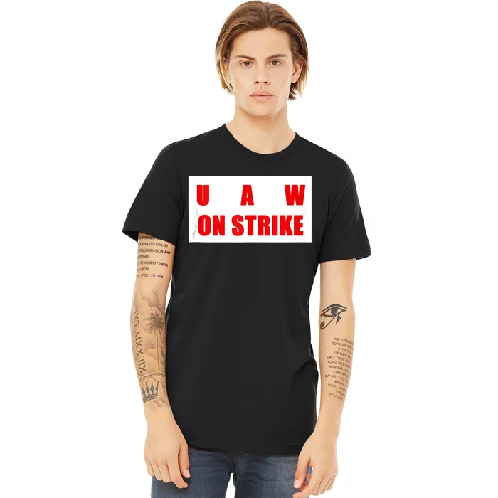 UAW Strike Striking UAW Workers Walkout Gift Design Premium T-Shirt