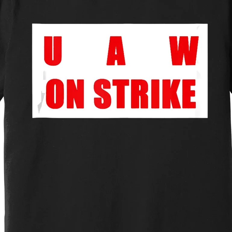 UAW Strike Striking UAW Workers Walkout Gift Design Premium T-Shirt