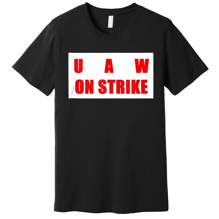 UAW Strike Striking UAW Workers Walkout Gift Design Premium T-Shirt