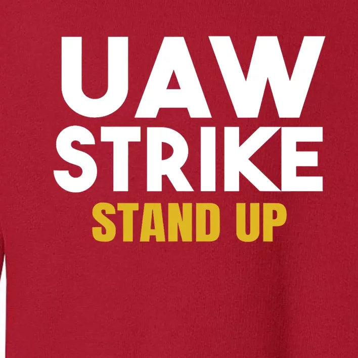 Uaw Strike Stand Up United Auto Workers Union Uaw Strong Red Toddler Sweatshirt