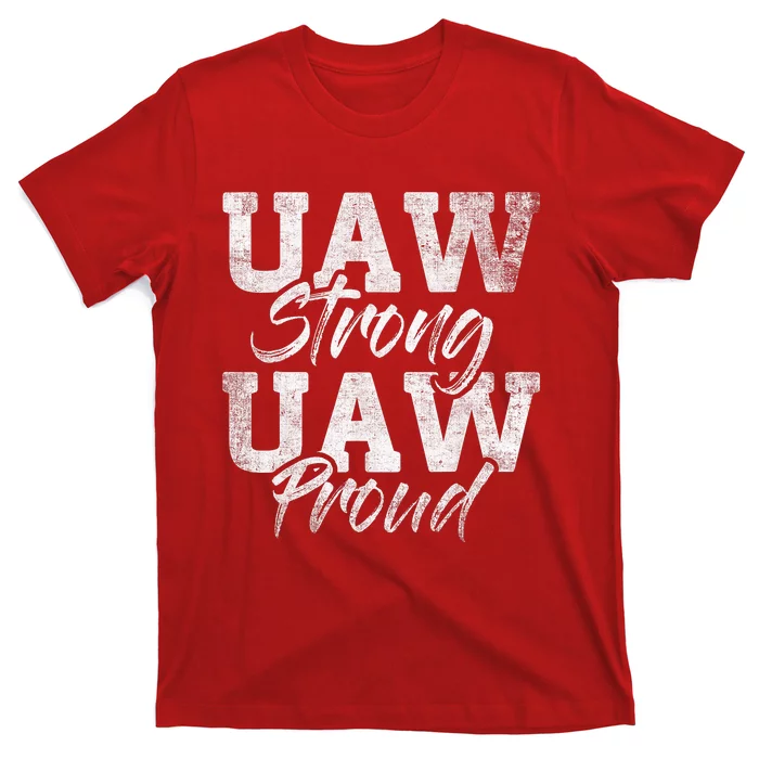 UAW Strong UAW Proud Union Pride UAW Laborer Worker Design T-Shirt