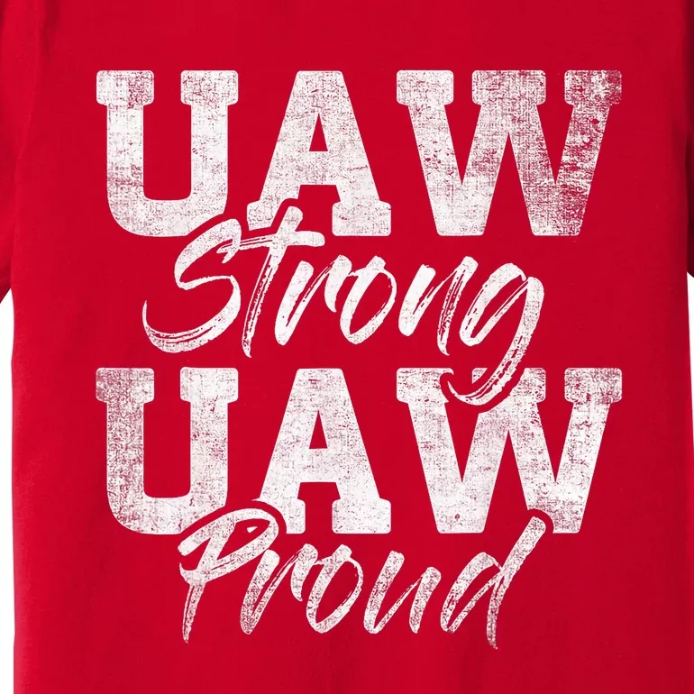 UAW Strong UAW Proud Union Pride UAW Laborer Worker Design Premium T-Shirt