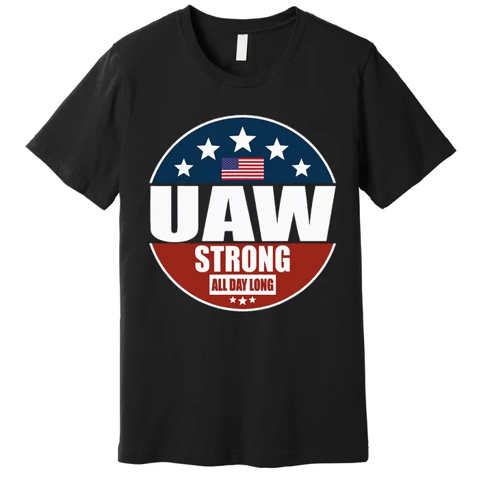 Uaw Strong Uaw Pride Uaw Laborer Worker Premium T-Shirt