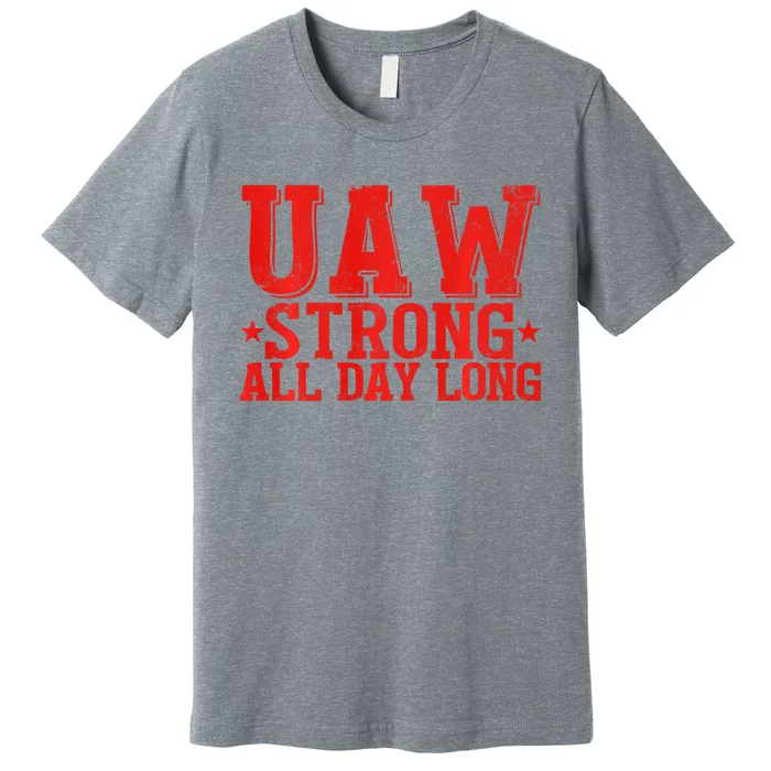 UAW Strike United Auto Workers Picket Sign UAW Design Premium T-Shirt