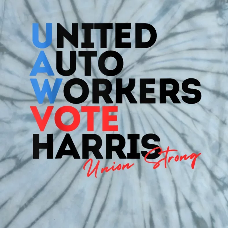 Union Strong Uaw For Harris 2024 President Election Tie-Dye T-Shirt