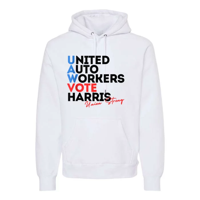 Union Strong Uaw For Harris 2024 President Election Premium Hoodie