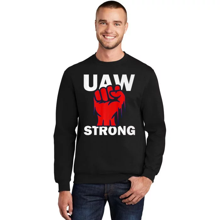 UAW Strong United Auto Workers UAW Proud Tall Sweatshirt