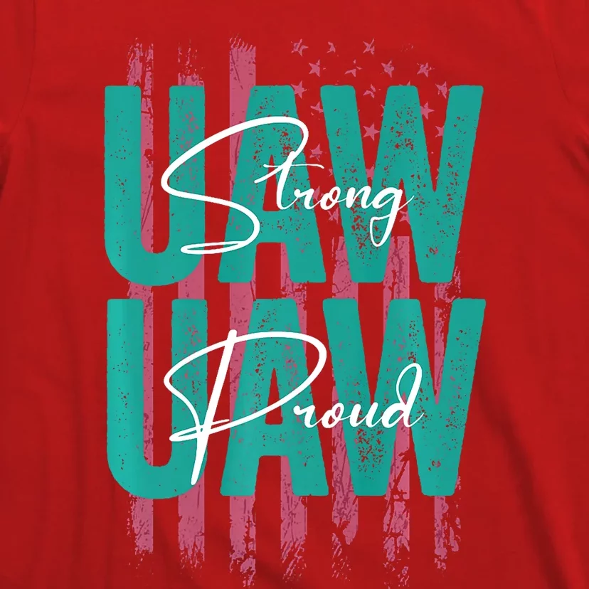 UAW Strong UAW Proud Union Pride UAW Laborer Worker T-Shirt