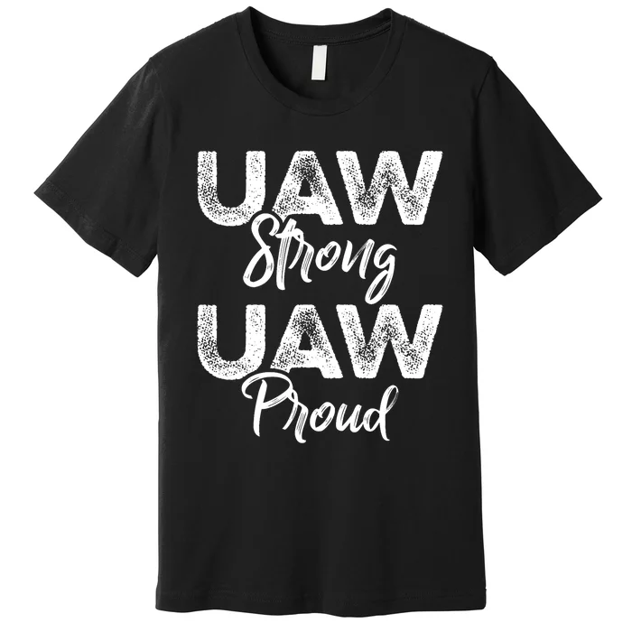 UAW Strong UAW Proud Union Pride UAW Laborer Worker Premium T-Shirt