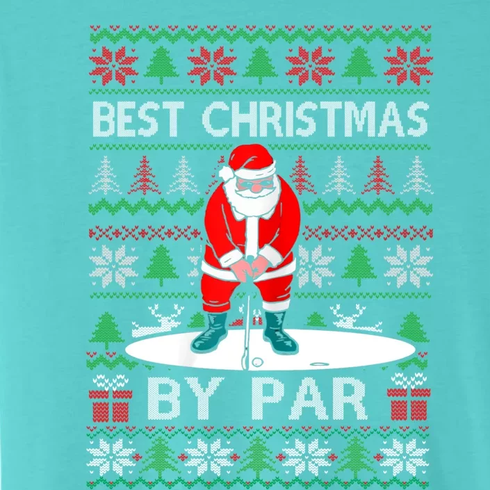 Ugly Sweater Xmas Golf Santa Claus Best Christmas By Par Funny Gift ChromaSoft Performance T-Shirt