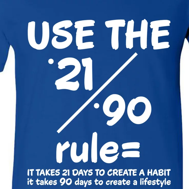 Use The 21/90 Rule= It Takes 21 Days To Create A Habit Gift V-Neck T-Shirt