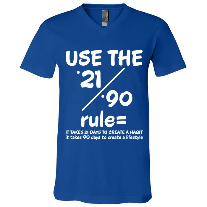 Use The 21/90 Rule= It Takes 21 Days To Create A Habit Gift V-Neck T-Shirt