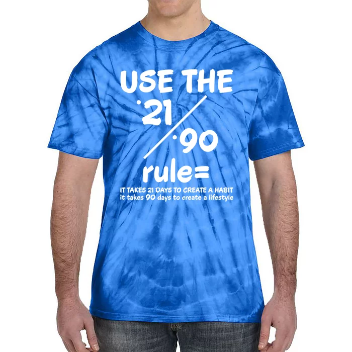 Use The 21/90 Rule= It Takes 21 Days To Create A Habit Gift Tie-Dye T-Shirt