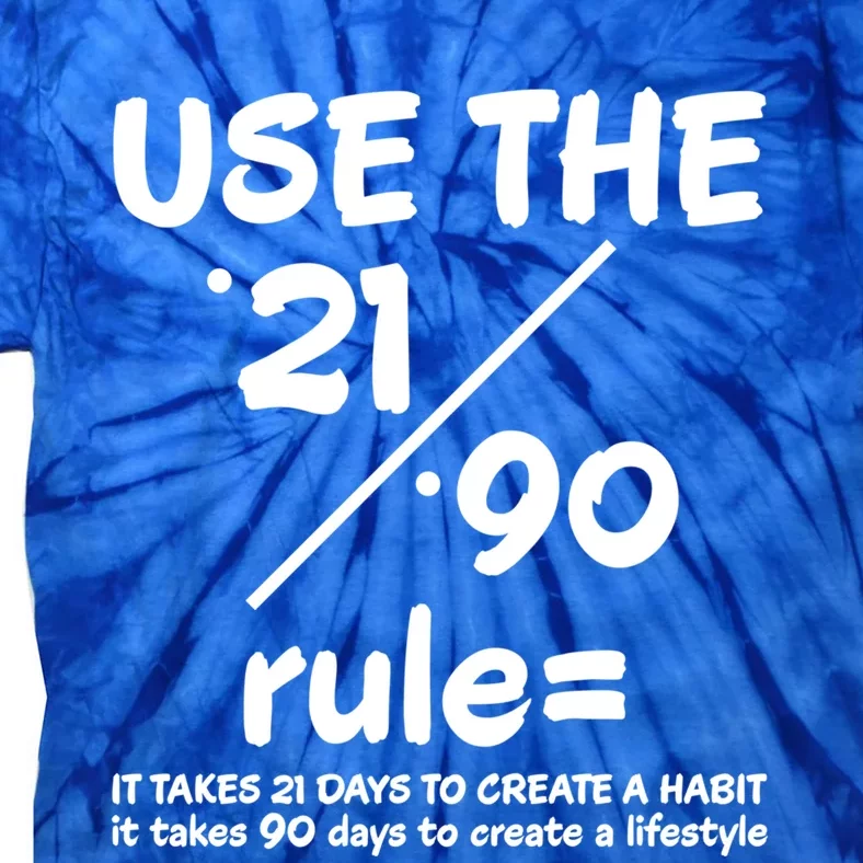 Use The 21/90 Rule= It Takes 21 Days To Create A Habit Gift Tie-Dye T-Shirt