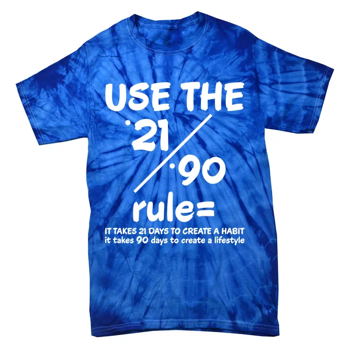 Use The 21/90 Rule= It Takes 21 Days To Create A Habit Gift Tie-Dye T-Shirt